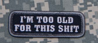 Mil-Spec Monkey Patch - I'm too Old for this Shit - Click Image to Close
